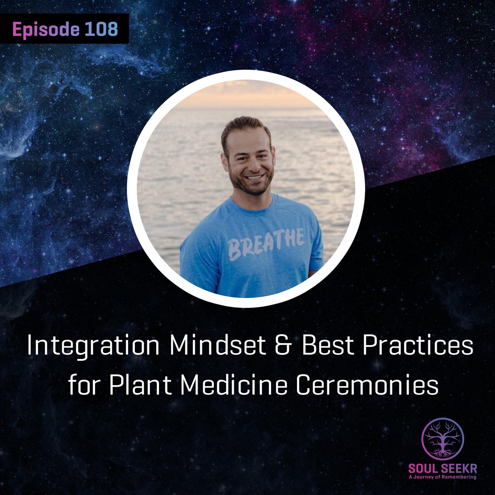 #Ep 108:  Integration Mindset & Best Practices for Plant Medicine Ceremonies