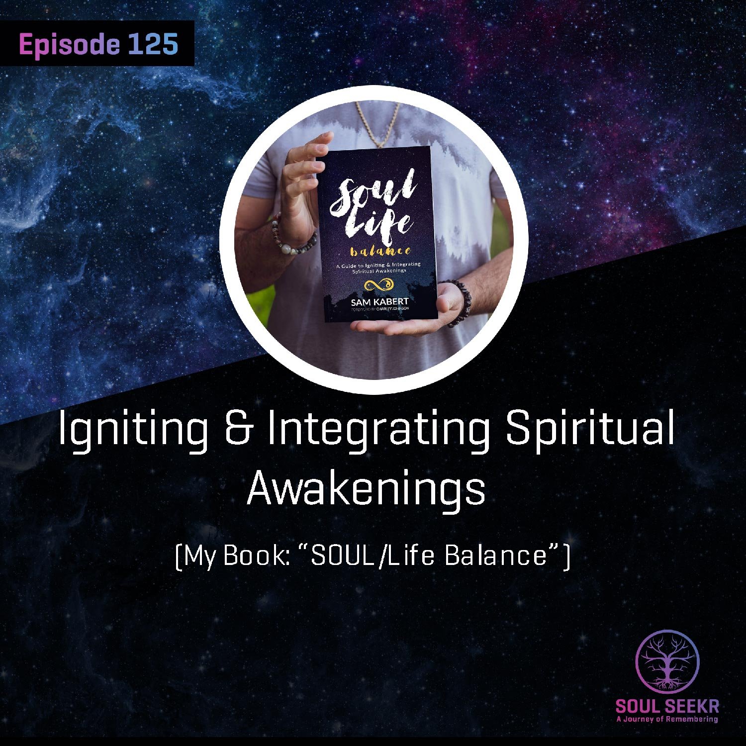 Ep 125: Igniting & Integrating Spiritual Awakenings [My Book: “SOUL/Life Balance”]